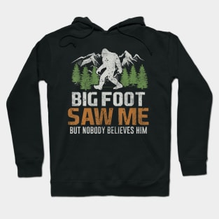 Bigfoot Saw Me But Nobody Believes Him Hoodie